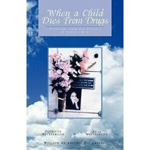 When a Child Dies from Drugs: Pratical Help for Parents in Bereavement., Paperback - Pat Wittberger imagine