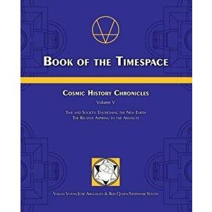 Book of the Timespace: Cosmic History Chronicles Volume V - Time and Society: Envisioning the New Earth, the Relative Aspiring to the Absolut, Paperba imagine
