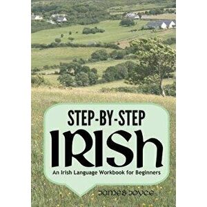 Step-By-Step Irish: An Irish Language Workbook for Beginners, Paperback - James Joyce imagine