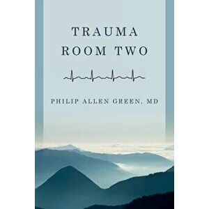 Trauma Room Two, Paperback - Philip Allen Green imagine