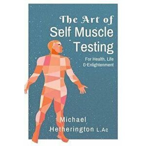 The Art of Self Muscle Testing, Paperback - MR Michael Hetherington imagine