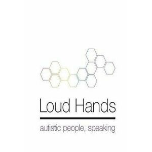 Loud Hands: Autistic People, Speaking, Paperback - Julia Bascom imagine