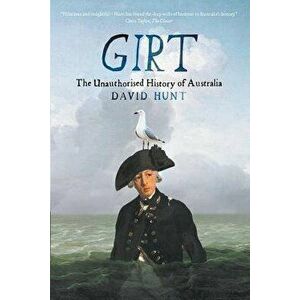 Girt: The Unauthorised History of Australia, Paperback - David Hunt imagine