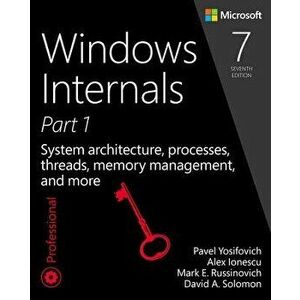 Windows Internals, Part 1: System Architecture, Processes, Threads, Memory Management, and More, Paperback - Yosifovich, Pavel imagine
