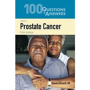 100 Questions & Answers about Prostate Cancer, Paperback (5th Ed.) - Pamela Ellsworth imagine