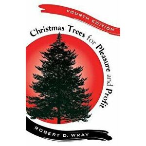 Christmas Trees for Pleasure and Profit, Paperback - Robert D. Wray imagine