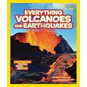 National Geographic Kids Everything Volcanoes and Earthquakes: Earthshaking Photos, Facts, and Fun! - Kathy Furgang imagine