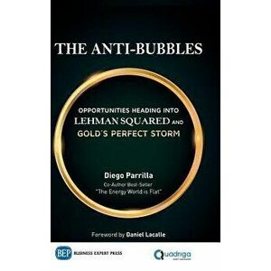 The Anti-Bubbles: Opportunities Heading Into Lehman Squared and Gold's Perfect Storm, Hardcover - Diego Parrilla imagine
