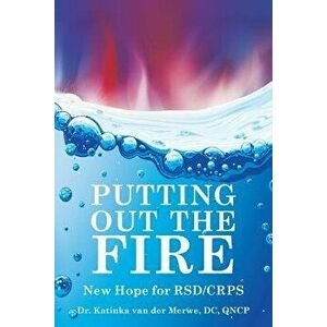 Putting Out the Fire: New Hope for Rsd/Crps, Paperback - DC Qncp Dr Katinka Van Der Merwe imagine