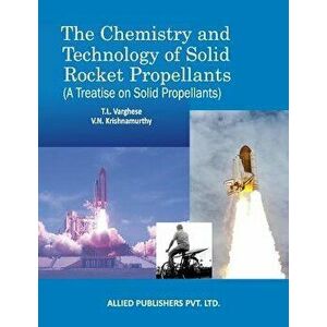The Chemistry and Technology of Solid Rocket Propellants: (A Treatise on Solid Propellants), Paperback - T. L. Varghese imagine