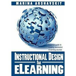 Instructional Design for Elearning: Essential Guide to Creating Successful Elearning Courses, Paperback - Marina Arshavskiy imagine