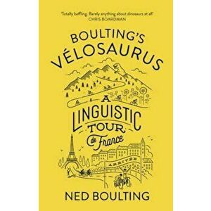 Boulting's Velosaurus, Hardcover - Ned Boulting imagine