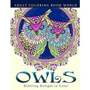 Adult Coloring Books: Owls: Relaxing Designs to Color for Adults, Paperback - Adult Coloring Book World imagine