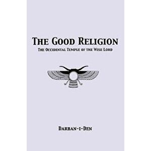 The Good Religion, Paperback - Stephen E. Flowers imagine