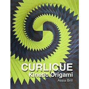 Curlicue: Kinetic Origami, Paperback - Assia Brill imagine