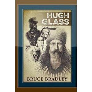 Hugh Glass, Paperback - Bruce Bradley imagine