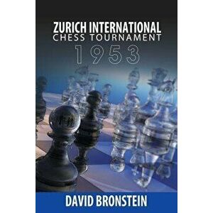 Zurich International Chess Tournament, 1953, Paperback - David Bronstein imagine