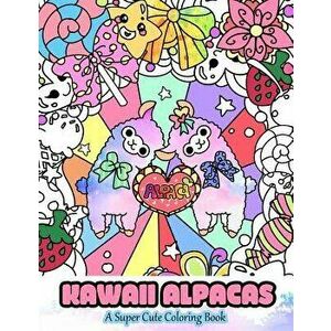 Kawaii Alpacas: A Super Cute Coloring Book, Paperback - Mindful Coloring Books imagine