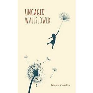 Uncaged Wallflower, Paperback - Jennae Cecelia imagine