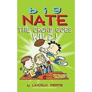 Big Nate: The Crowd Goes Wild!, Hardcover - Lincoln Peirce imagine