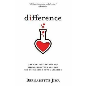 Difference: The One-Page Method for Reimagining Your Business and Reinventing Your Marketing, Paperback - Bernadette Jiwa imagine