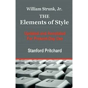 The Elements of Style: Updated and Annotated for Present-Day Use, Paperback - MR Stanford K. Pritchard imagine