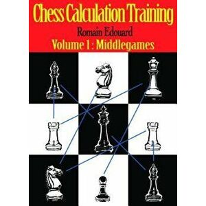 Chess Calculation Training: Middlegame, Paperback - Romain Edouard imagine