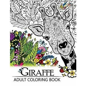 Giraffe Adult Coloring Book: Designs with Henna, Paisley and Mandala Style Patterns Animal Coloring Books, Paperback - Giraffe Adult Coloring Book imagine