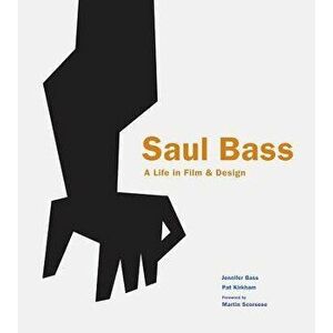 Saul Bass: A Life in Film & Design, Hardcover - Jennifer Bass imagine