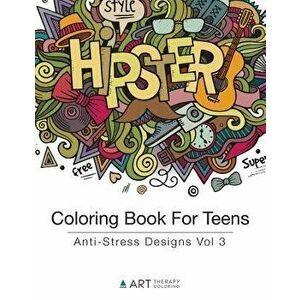 Coloring Book for Teens: Anti-Stress Designs Vol 3, Paperback - Art Therapy Coloring imagine