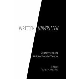 Written/Unwritten: Diversity and the Hidden Truths of Tenure, Paperback - Patricia Matthew imagine