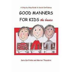 Good Manners for Kids - The Basics, Paperback - Sara Gorfinkle imagine