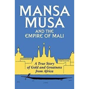 Mansa Musa and the Empire of Mali, Paperback - P. James Oliver imagine