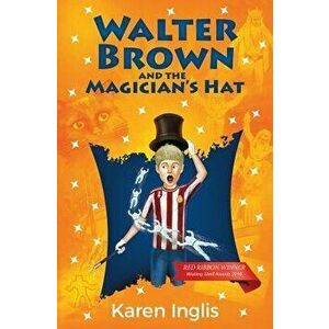 Walter Brown and the Magician's Hat, Paperback - Karen Inglis imagine