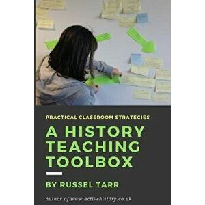 A History Teaching Toolbox: Practical Classroom Strategies, Paperback - MR Russel Tarr imagine