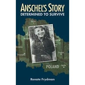 Anschel's Story: Determined to Survive, Hardcover - Renate Frydman imagine