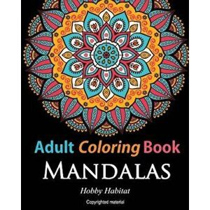 Adult Coloring Books: Mandalas: Coloring Books for Adults Featuring 50 Beautiful Mandala, Lace and Doodle Patterns, Paperback - Hobby Habitat Coloring imagine