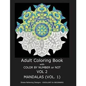 Adult Coloring Book with Color by Number or Not: Mandalas, Volume 1, Paperback - C. R. Gilbert imagine