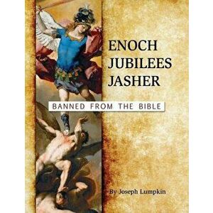 Enoch, Jubilees, Jasher: Banned from the Bible, Paperback - Joseph B. Lumpkin imagine