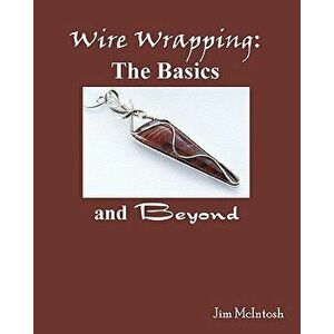 Wire Wrapping: The Basics and Beyond, Paperback - Jim McIntosh imagine