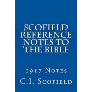 Scofield Reference Notes to the Bible: 1917 Notes, Paperback - C. I. Scofield imagine
