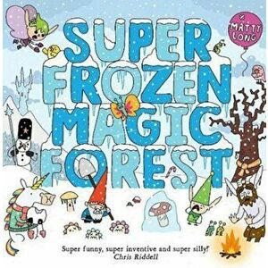 Super Frozen Magic Forest, Paperback - Matty Long imagine