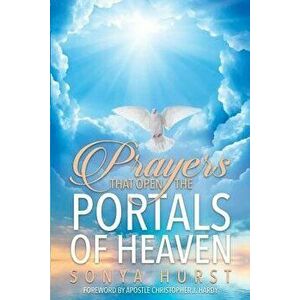 Prayers That Open the Portals of Heaven, Paperback - Sonya Hurst imagine