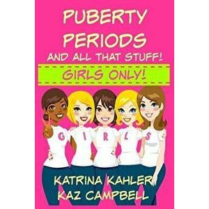 Puberty, Periods and All That Stuff! Girls Only!: How Will I Change', Paperback - Katrina Kahler imagine