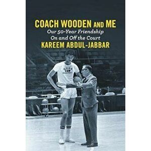 Coach Wooden and Me: Our 50-Year Friendship on and Off the Court, Hardcover - Kareem Abdul-Jabbar imagine