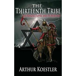 The Thirteenth Tribe: The Khazar Empire and Its Heritage, Hardcover - Arthur Koestler imagine