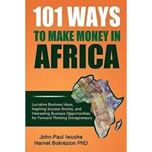 101 Ways to Make Money in Africa, Paperback - Harnet Bokrezion (Phd) imagine