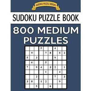 Sudoku Puzzle Book, 800 Medium Puzzles: Single Difficulty Level for No Wasted Puzzles, Paperback - Sudoku Puzzle Books imagine