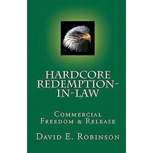 Hardcore Redemption-In-Law: Commercial Freedom & Release, Paperback - David E. Robinson imagine