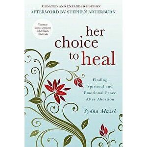 Her Choice to Heal: Finding Spiritual and Emotional Peace After Abortion, Paperback - Sydna Masse imagine